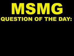MSMG question of the day Meme Template