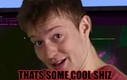 Thats some cool shiz Meme Template