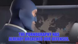 The pornography has already breached our defenses. Meme Template