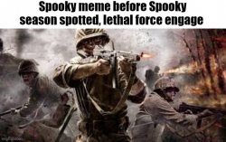 Spooky meme before Spooky season spotted, lethal force engage Meme Template