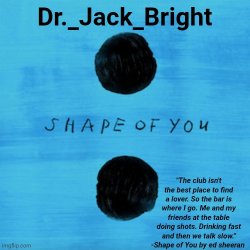 Dr. Bright's Shape of You announcement template Meme Template