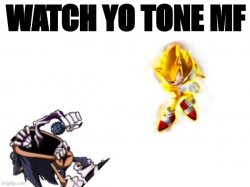 Watch yo tone mf! Meme Template