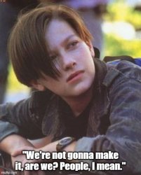 We're not gonna make it are we Meme Template