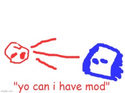 "yo can i get mod" Meme Template