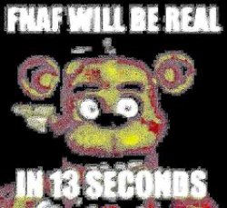 Fnaf will be real in 13 seconds Meme Template