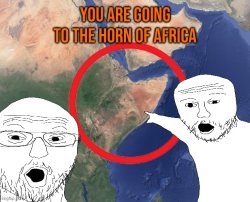 You are going to the horn of africa Meme Template