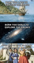 Born Too Late to Explore the Earth Meme Template