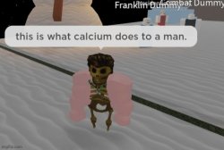 What calcium does to a man Meme Template