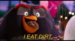 I eat dirt Meme Template