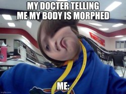 My body is morphed Meme Template