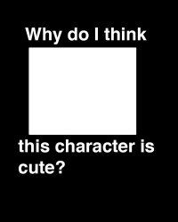 why do i think this character is cute? Meme Template
