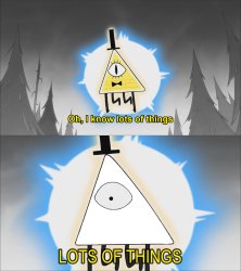 Bill Cipher I Know Lots Of Things Meme Template