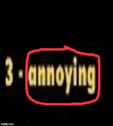 3- annoying Meme Template