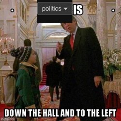 Politics is down the hall and to the left Meme Template