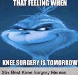 that feeling when knee surgery is tomorrow Meme Template