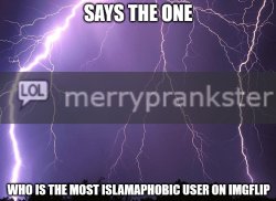 says the one who is the most islamaphobic user Meme Template