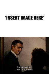 Frankly My Dear, I Don't Give A Damn About X Meme Template