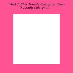 what if this female character sings i really like you Meme Template