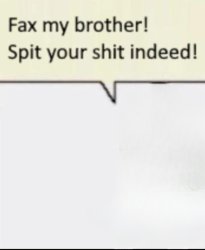 Fax my brother! Meme Template