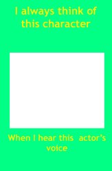i always think of this character when i hear this actor's voice Meme Template