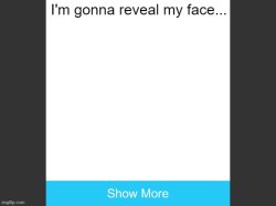 Reveal my face Meme Template