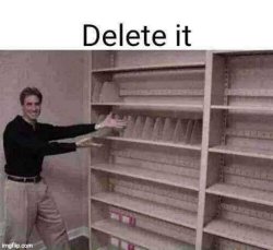 Delete your shelf Meme Template