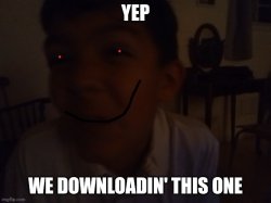 We downloadin' this one Meme Template