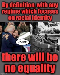 By definition, with any regime which focuses on racial identity; Meme Template