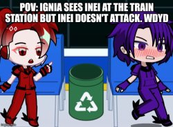 POV: IGNIA SEES INEI AT THE TRAIN STATION BUT INEI DOESN'T ATTAC Meme Template