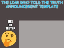 TheLiarWhoToldTheTruth Announcement Template Meme Template