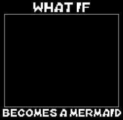 what if blank becomes a mermaid Meme Template