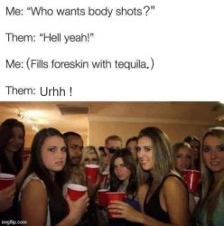 Body shots ! Meme Template