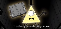 Bill Cipher it's funny how dumb you are Meme Template