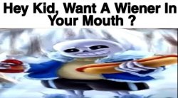 do you want a wiener in your mouth Meme Template