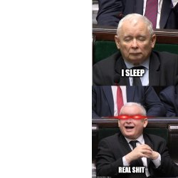 I sleep real shit Jarosław Kaczyński version Meme Template