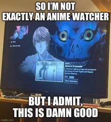 SO I’M NOT EXACTLY AN ANIME WATCHER; BUT I ADMIT, THIS IS DAMN G Meme Template