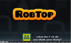 Robtop says Meme Template