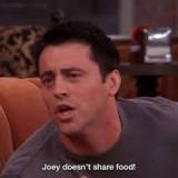 joey doesn't share food Meme Template