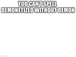 You can’t spell  demonetized without demon Meme Template