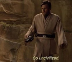 obi wan kenobi so uncivilized Meme Template