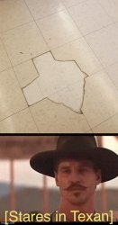 It almost do be lookin' like a backwards Texas Meme Template