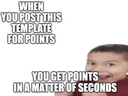 post this in the post nothing for points stream to get points Meme Template