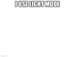 I use light mode Meme Template