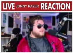 Live Jonny RaZeR Reaction Meme Template