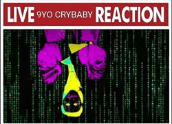 live 9yo crybaby reaction Meme Template