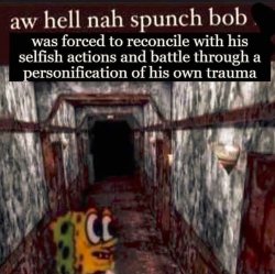 aw hell nah spunch bob was forced to reconcile with his selfish Meme Template