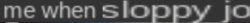 me when sloppy jo blank Meme Template