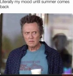 literally my mood until summer comes Meme Template