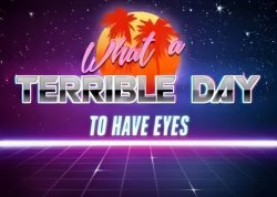 What a Terrible Day to have Eyes (HD) Meme Template