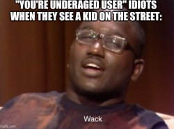 you're Underaged user Meme Template